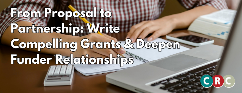 From Proposal to Partnership: From Proposal to Partnerships: Write Compelling Grants & Deepen Funder Relationships